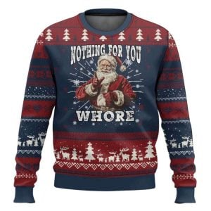 Santa Nothing For You Whore Ugly Christmas Sweater