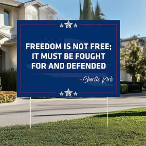 Freedom Is Not Free It Must Be Fought For And Defended Charlie Kirk Yard Sign