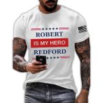 Robert Redford Is My Hero Shirt