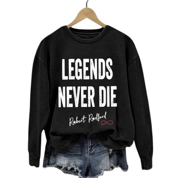 Robert Redford Legends Never Die Sweatshirt