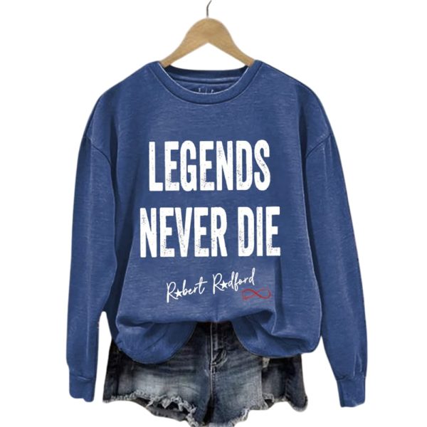 Robert Redford Legends Never Die Sweatshirt