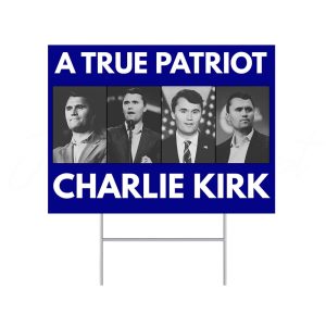 A True Patriot Charlie Kirk Yard Sign 2 A True Patriot Charlie Kirk Yard Sign 3