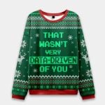 That Wasn't Very Data Driven Of You Ugly Christmas Sweater