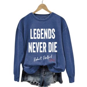 Robert Redford Legends Never Die Sweatshirt1