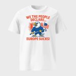 We The People Declare Europe Sucks Shirt