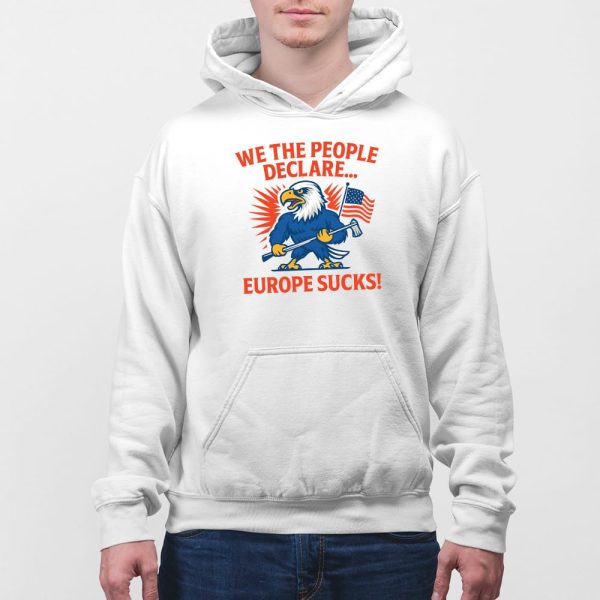 We The People Declare Europe Sucks Shirt