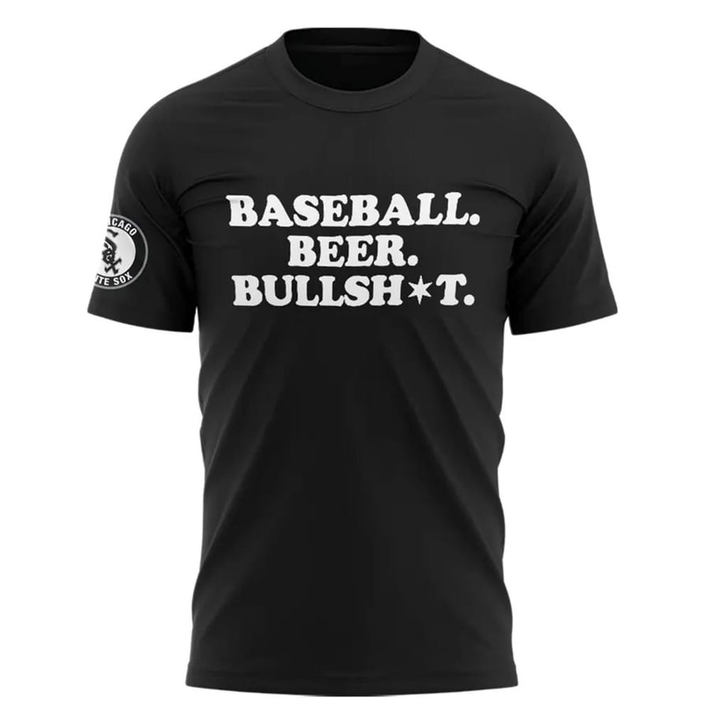 White Sox Baseball Beer Bull Shit Shirt White Sox Baseball Beer Bull Shit Shirt