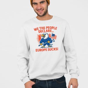 We The People Declare Europe Sucks Shirt