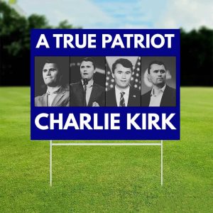 A True Patriot Charlie Kirk Yard Sign 1 A True Patriot Charlie Kirk Yard Sign 2