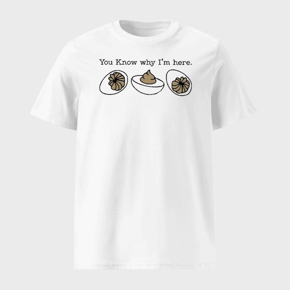 You Know Why I'm Here Deviled Egg Shirt You Know Why I'm Here Deviled Egg Shirt