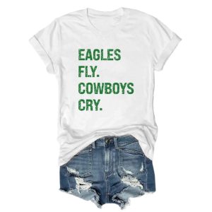 Eagles Fly Cowboys Cry Tee 2 Eagles Fly Cowboys Cry Tee2