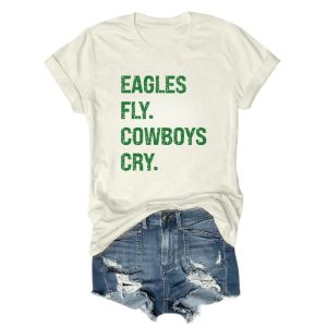 Eagles Fly Cowboys Cry Tee 3 Eagles Fly Cowboys Cry Tee3