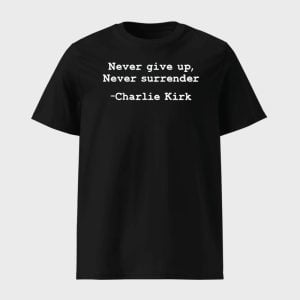 Charlie Kirk Never Give Up Never Surrender Shirt 1