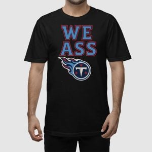 Titans We Ass Shirt
