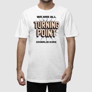 Charlie Kirk We Are All Turning Point Shirt 1 Charlie Kirk We Are All Turning Point Shirt 2
