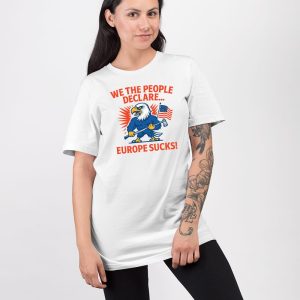 We The People Declare Europe Sucks Shirt