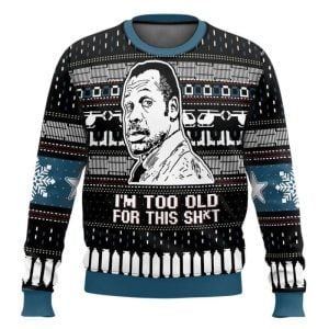 I’m Too Old For This Shit Danny Glover Lethal Weapon Ugly Christmas Sweater