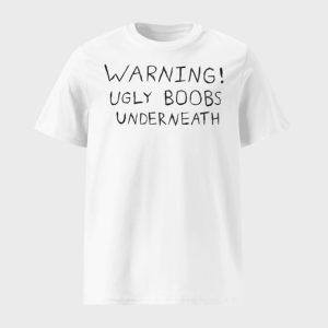 Warning Ugly Boobs Underneath Shirt