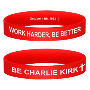 Be Charlie Kirk Work Harder Be Better Wristbands