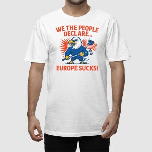 We The People Declare Europe Sucks Shirt