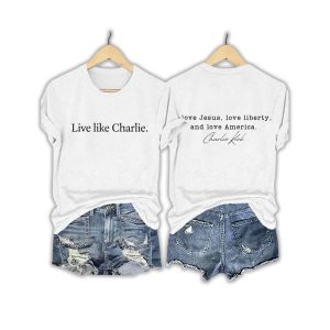 Live Like Charlie I Love Jesus Love Liberty And Love America Shirt2
