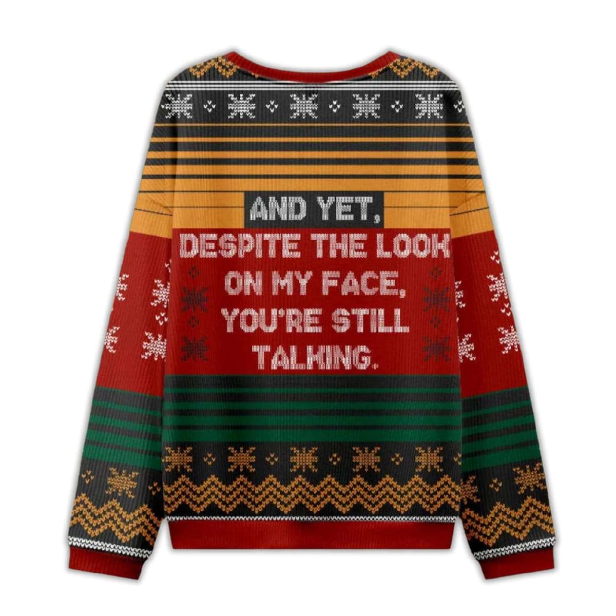 2025 And Yet Despite The Look On My Face You’re Still Talking Ugly Christmas Sweater 2025 And Yet Despite The Look On My Face You’re Still Talking Ugly Christmas Sweater