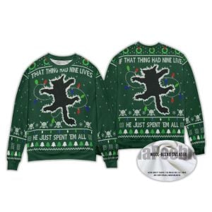 2025 If That Thing Had Nine Lives He Just Spent 'Em All Ugly Christmas Sweater 2 If That Thing Had Nine Lives He Just Spent Em All Ugly Christmas Sweater2