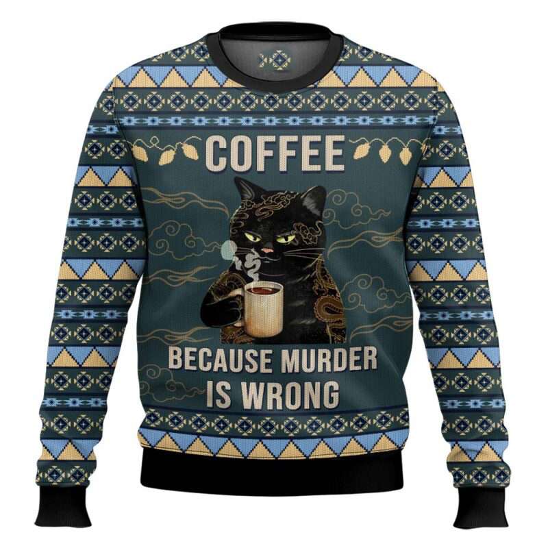 Black Cat Coffee Because Murder Is Wrong Ugly Christmas Sweater Black Cat Coffee Because Murder Is Wrong Ugly Christmas Sweater