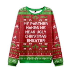 2025 My Partner Makes Me Wear Ugly Christmas Sweater Ugly Christmas Sweater