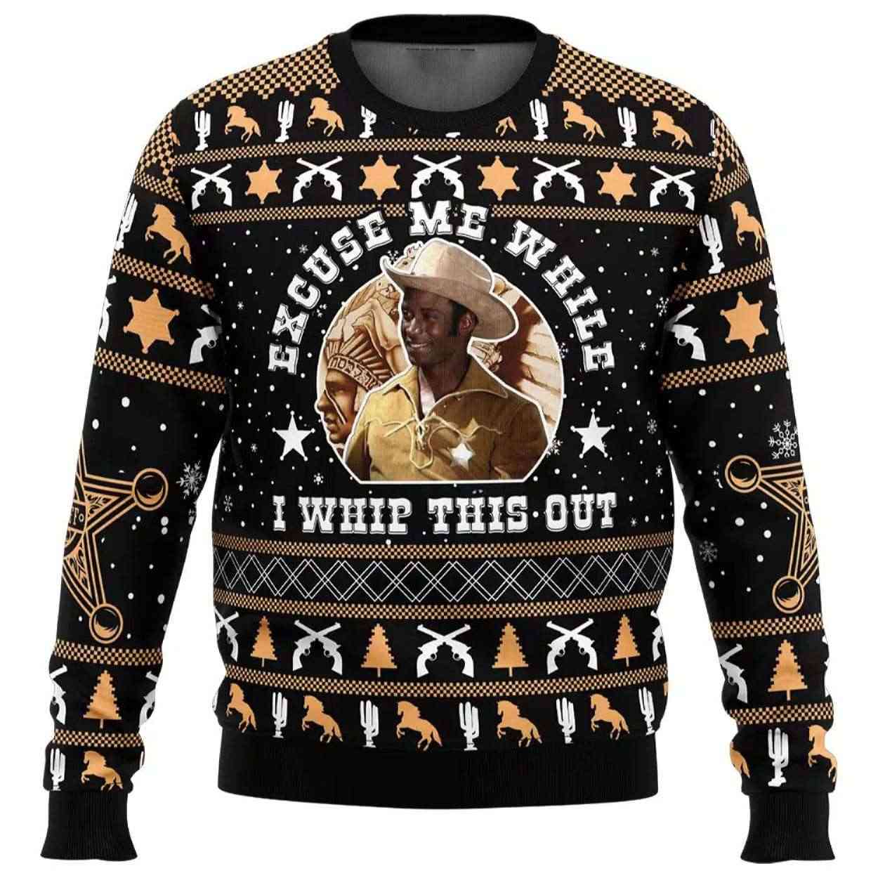 Excuse Me While I Whip This Out Blazing Saddles Ugly Christmas Sweater Excuse Me While I Whip This Out Blazing Saddles Ugly Sweater