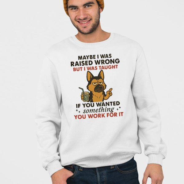 German Shepherd Dog Maybe I Was Raised Wrong Shirt