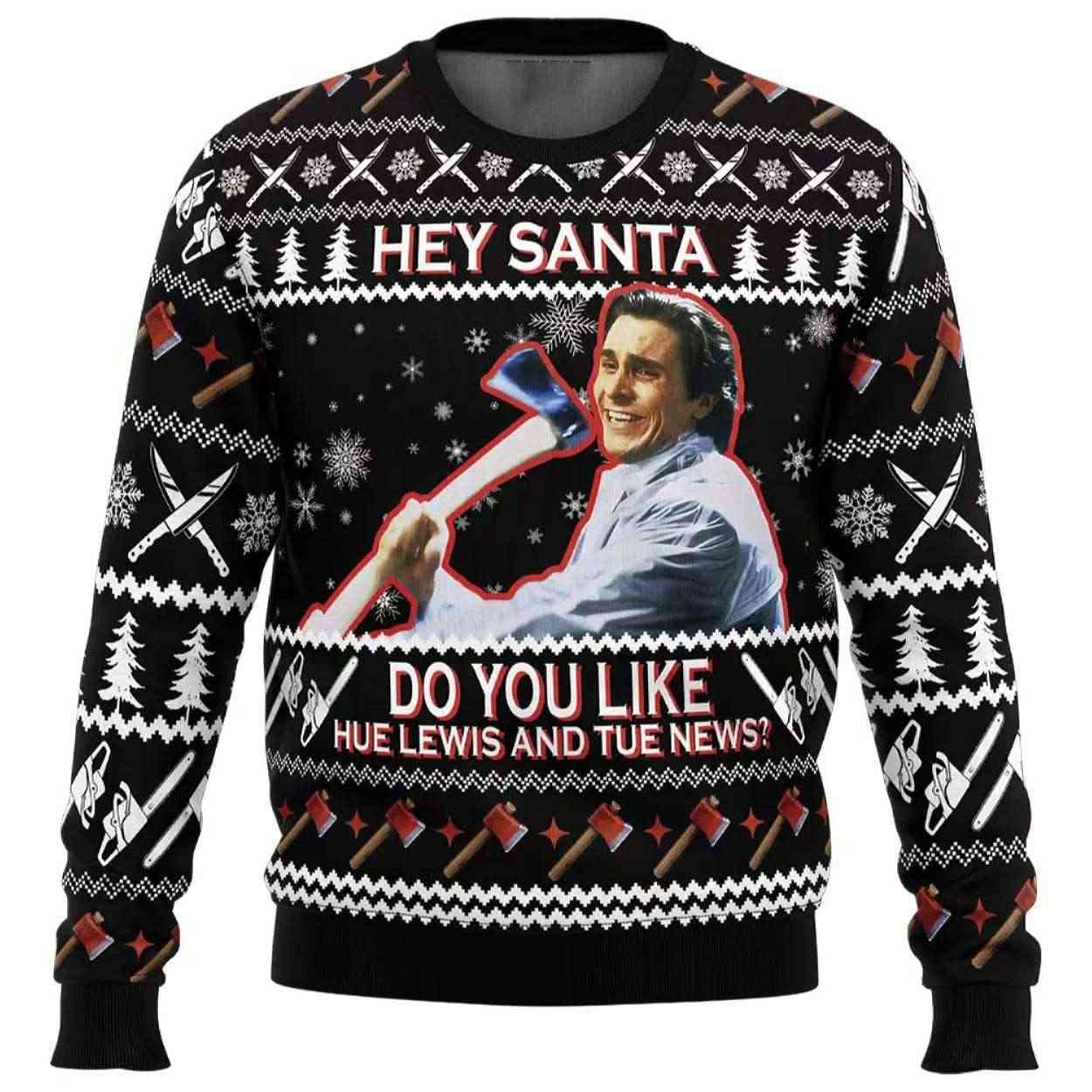 Hey Santa Do You Like Hue Lewis and Tue News American Psycho Ugly Christmas Sweater Hey Santa Do You Like Hue Lewis and Tue News American Psycho Ugly Christmas Sweater