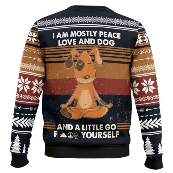 I Am Mostly Peace Love And Dog And A Little Go Fuck Yourself Ugly Christmas Sweater
