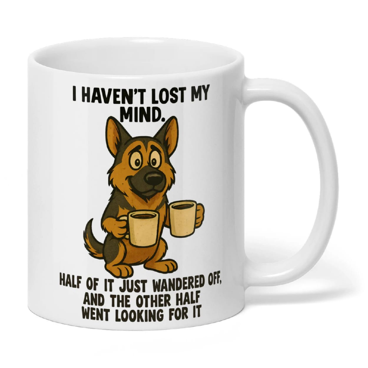 I Haven’t Lost My Mind German Shepherd Mug I Haven’t Lost My Mind German Shepherd Mug