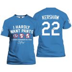 Kike Hernandez I Hardly Want Pants 12 Division Championships in 13 Years Kershaw Shirt