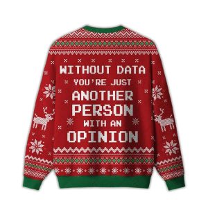 Without Data Youre Just Another Person With An Opinion Ugly Christmas Sweater1