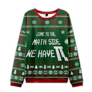 Come To The Math Side We Have PI Ugly Christmas Sweater