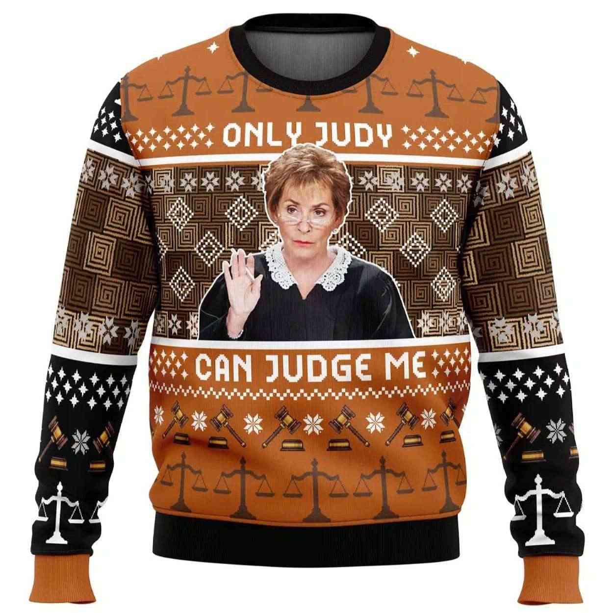 Only Judy Can Judge Me Judge Judy Ugly Christmas Sweater Only Judy Can Judge Me Judge Judy Ugly Christmas Sweater
