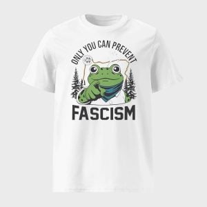 Only You Can Prevent Fascism Portland Frog Shirt 1