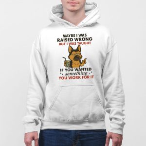 German Shepherd Dog Maybe I Was Raised Wrong Shirt 5