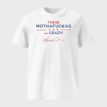 These Mothafuckas Are Crazy Shirt