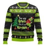 You Say Grnch Like It's A Bad Thing Ugly Christmas Sweater