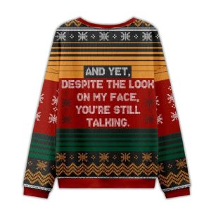 2025 And Yet Despite The Look On My Face You're Still Talking Ugly Christmas Sweater 1 And Yet Despite The Look On My Face Youre Still Talking Ugly Christmas Sweater1