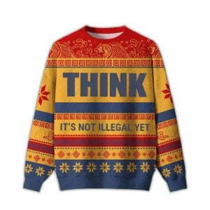 2025 Think It’s Not Illegal Yet Ugly Christmas Sweater
