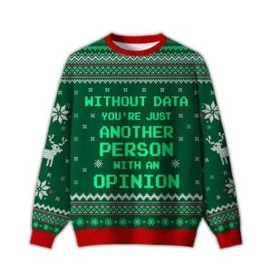 Without Data Youre Just Another Person Green Ugly Christmas Sweater
