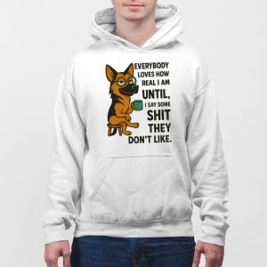 Everybody Loves How Real I Am German Shepherd Shirt 5