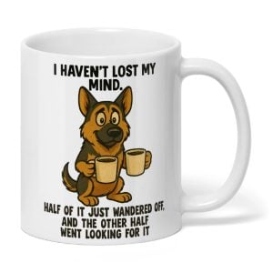 I Haven't Lost My Mind German Shepherd Mug 2 I Havent Lost My Mind German Shepherd Mug2