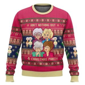 Aint Nothing But Xmas Party The Golden Girls Ugly Christmas Sweater