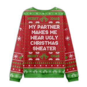 2025 My Partner Makes Me Wear Ugly Christmas Sweater Ugly Christmas Sweater 1 My Partner Makes Me Wear Ugly Christmas Sweater Ugly Christmas Sweater1