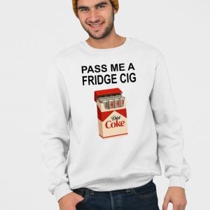 Pass Me A Fridge Cig Sweatshirt